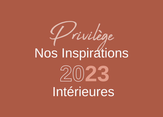 Privilège • Nos Inspirations Intérieures 2023