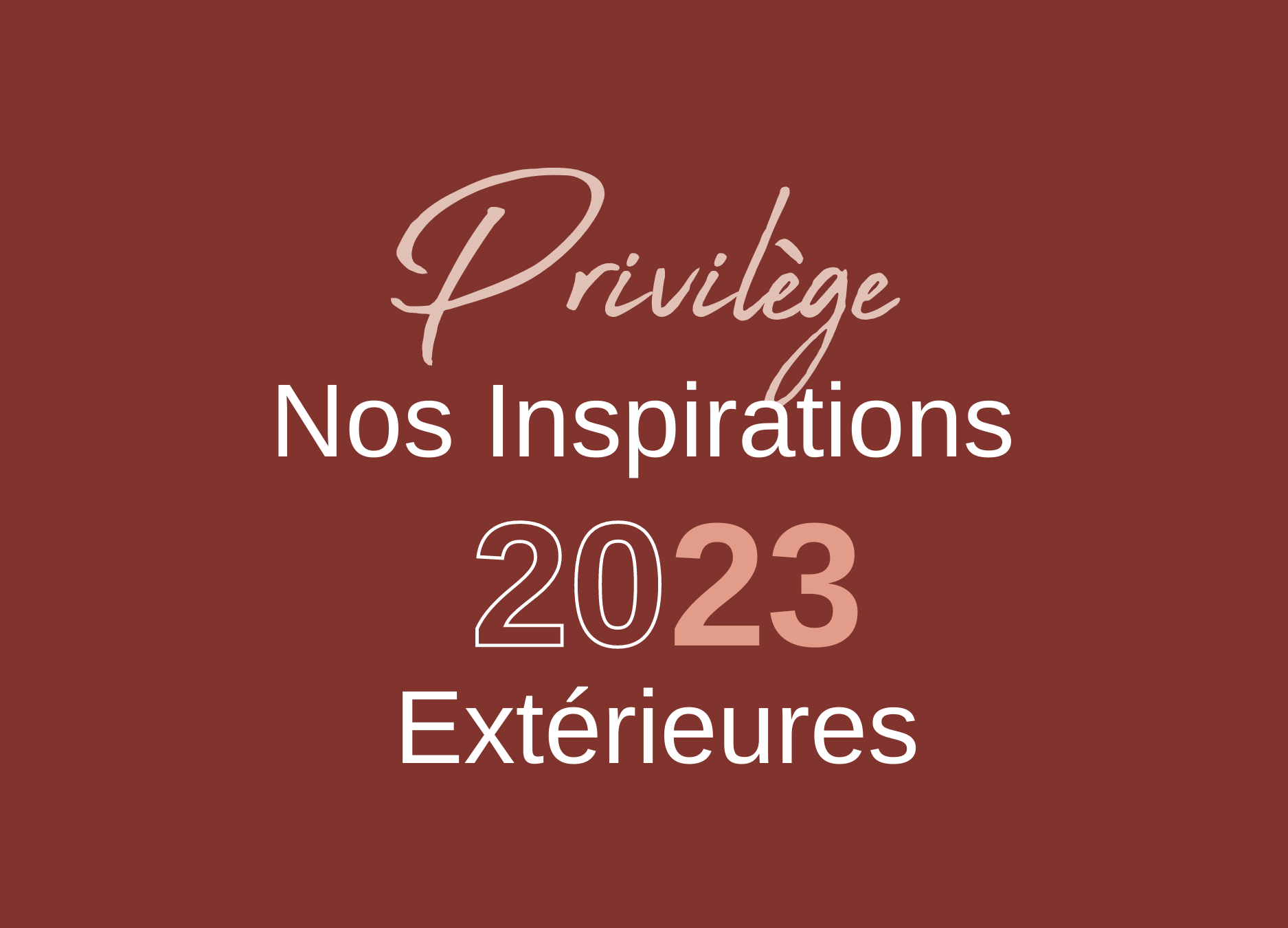 Actualité : Privilège • Nos Inspirations extérieures 2023